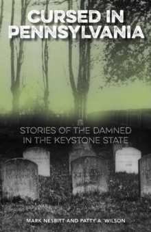 Cursed in Pennsylvania : Stories of the Damned in the Keystone State