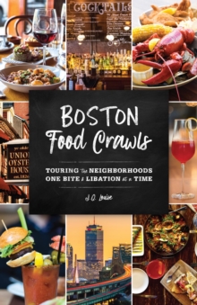 Boston Food Crawls : Touring the Neighborhoods One Bite & Libation at a Time