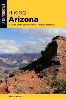 Hiking Arizona : A Guide to the State's Greatest Hiking Adventures