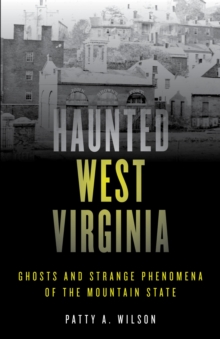 Haunted West Virginia : Ghosts and Strange Phenomena of the Mountain State