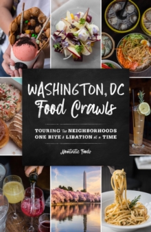 Washington, DC Food Crawls : Touring the Neighborhoods One Bite and Libation at a Time
