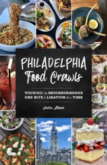 Philadelphia Food Crawls : Touring the Neighborhoods One Bite and Libation at a Time