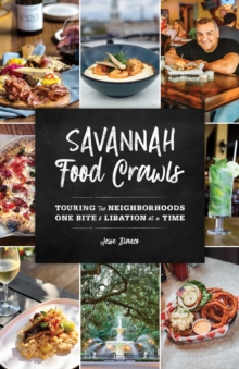 Savannah Food Crawls : Touring the Neighborhoods One Bite and Libation at a Time