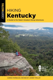 Hiking Kentucky : A Guide to the State's Greatest Hiking Adventures