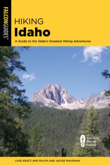 Hiking Idaho : A Guide to the State's Greatest Hiking Adventures