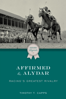 Affirmed and Alydar : Racing's Greatest Rivalry