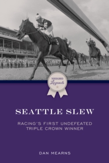 Seattle Slew : Racing's First Undefeated Triple Crown Winner