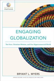 Engaging Globalization (Mission in Global Community) : The Poor, Christian Mission, and Our Hyperconnected World