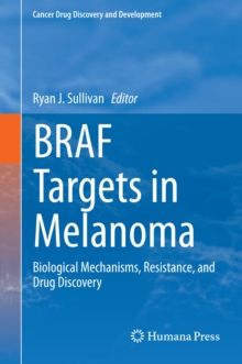BRAF Targets in Melanoma : Biological Mechanisms, Resistance, and Drug Discovery