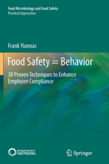 Food Safety = Behavior : 30 Proven Techniques to Enhance Employee Compliance