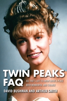 Twin Peaks FAQ : All That's Left to Know About a Place Both Wonderful and Strange