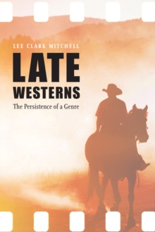 Late Westerns : The Persistence of a Genre