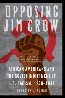 Opposing Jim Crow : African Americans and the Soviet Indictment of U.S. Racism, 1928-1937