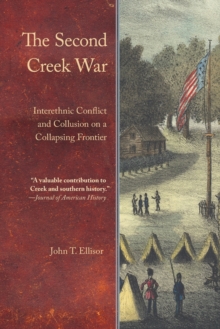 The Second Creek War : Interethnic Conflict and Collusion on a Collapsing Frontier