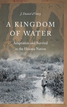 A Kingdom of Water : Adaptation and Survival in the Houma Nation