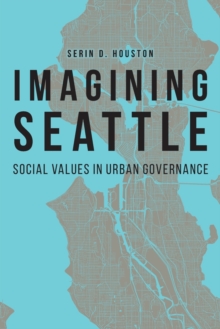 Imagining Seattle : Social Values in Urban Governance