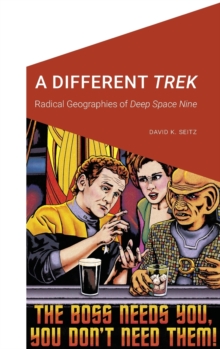 A Different Trek : Radical Geographies of Deep Space Nine