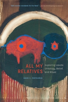 All My Relatives : Exploring Lakota Ontology, Belief, and Ritual