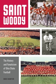 Saint Woody : The History and Fanaticism of Ohio State Football