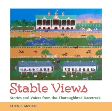 Stable Views : Stories and Voices from the Thoroughbred Racetrack