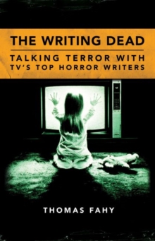 The Writing Dead : Talking Terror with TV's Top Horror Writers