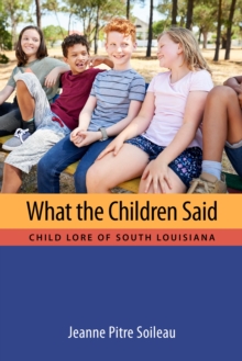 What the Children Said : Child Lore of South Louisiana