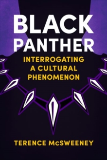 Black Panther : Interrogating a Cultural Phenomenon