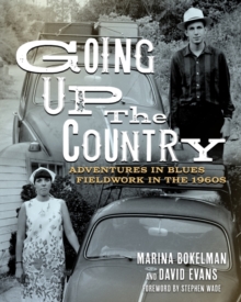 Going Up the Country : Adventures in Blues Fieldwork in the 1960s
