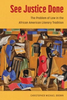 See Justice Done : The Problem of Law in the African American Literary Tradition