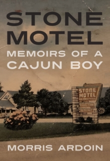 Stone Motel : Memoirs of a Cajun Boy