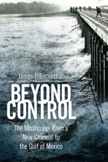Beyond Control : The Mississippi River’s New Channel to the Gulf of Mexico