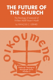 The Future of the Church : The Theology of Renewal of Willem Adolf Visser't Hooft