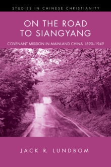 On the Road to Siangyang : Covenant Mission in Mainland China 1890-1949