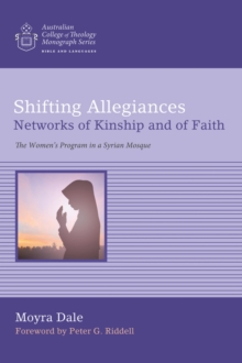 Shifting Allegiances: Networks of Kinship and of Faith : The Women's Program in a Syrian Mosque