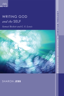 Writing God and the Self : Samuel Beckett and C. S. Lewis