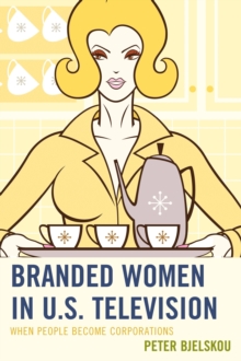 Branded Women in U.S. Television : When People Become Corporations