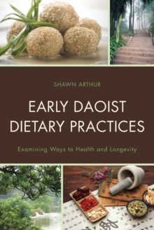 Early Daoist Dietary Practices : Examining Ways to Health and Longevity