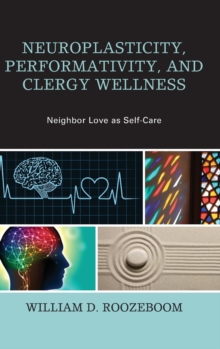Neuroplasticity, Performativity, and Clergy Wellness : Neighbor Love as Self-Care