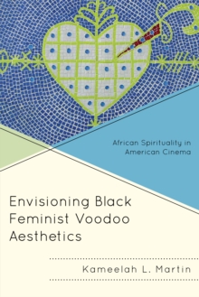 Envisioning Black Feminist Voodoo Aesthetics : African Spirituality in American Cinema