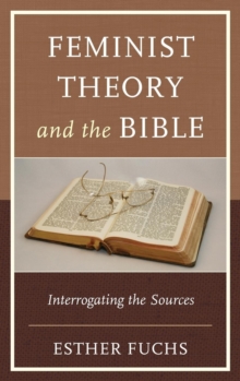Feminist Theory and the Bible : Interrogating the Sources