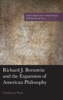 Richard J. Bernstein and the Expansion of American Philosophy : Thinking the Plural