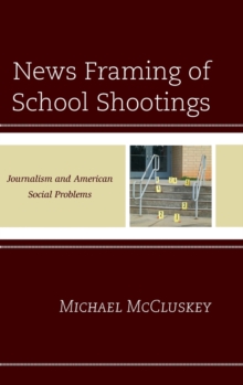 News Framing of School Shootings : Journalism and American Social Problems