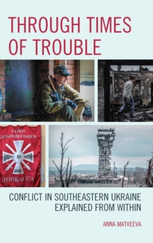 Through Times of Trouble : Conflict in Southeastern Ukraine Explained from Within