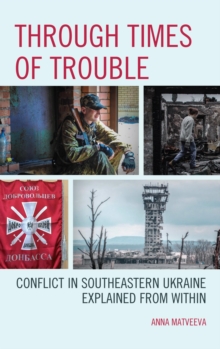 Through Times of Trouble : Conflict in Southeastern Ukraine Explained from Within