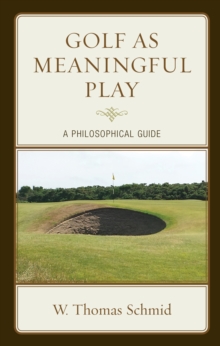 Golf as Meaningful Play : A Philosophical Guide