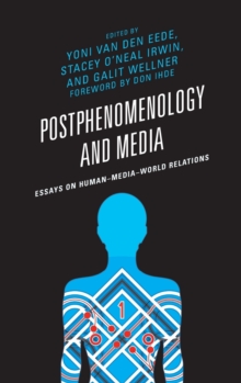 Postphenomenology and Media : Essays on Human-Media-World Relations