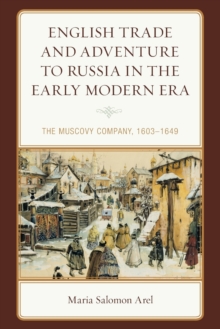 English Trade and Adventure to Russia in the Early Modern Era : The Muscovy Company, 1603–1649