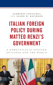 Italian Foreign Policy during Matteo Renzi's Government : A Domestically Focused Outsider and the World