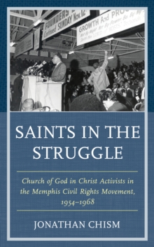 Saints in the Struggle : Church of God in Christ Activists in the Memphis Civil Rights Movement, 1954–1968