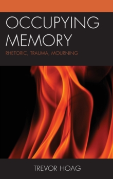 Occupying Memory : Rhetoric, Trauma, Mourning